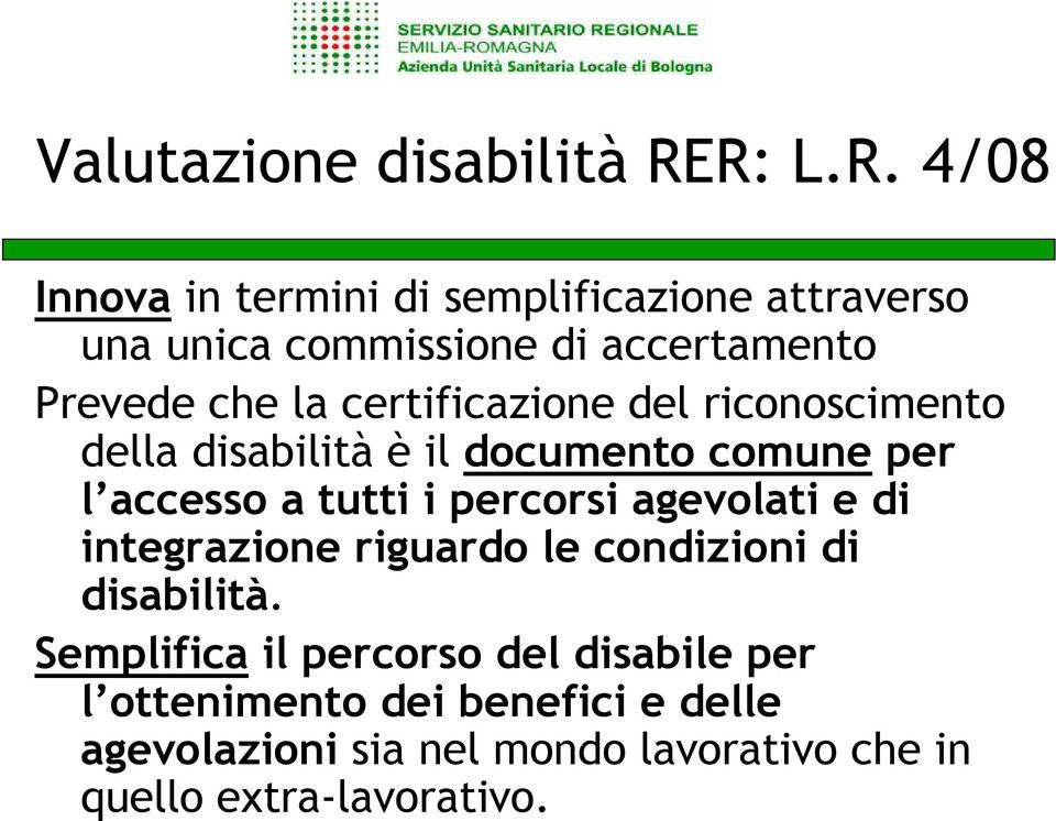 certificazione del riconoscimento della disabilità è il documento comune per l accesso a tutti i percorsi