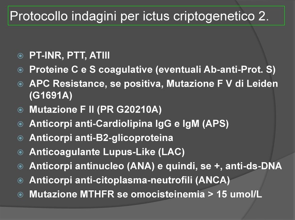S) APC Resistance, se positiva, Mutazione F V di Leiden (G1691A) Mutazione F II (PR G20210A) Anticorpi