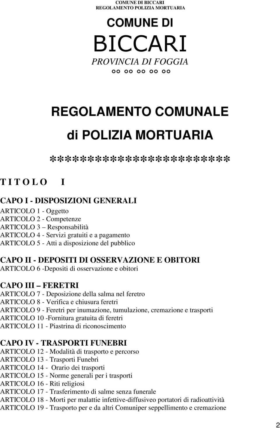 obitori CAPO III FERETRI ARTICOLO 7 - Deposizione della salma nel feretro ARTICOLO 8 - Verifica e chiusura feretri ARTICOLO 9 - Feretri per inumazione, tumulazione, cremazione e trasporti ARTICOLO 10