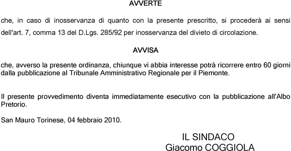 AVVISA che, avverso la presente ordinanza, chiunque vi abbia interesse potrà ricorrere entro 60 giorni dalla pubblicazione al