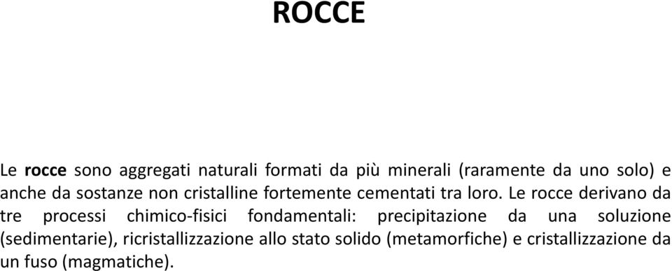 Le rocce derivano da tre processi chimico-fisici fondamentali: precipitazione da una