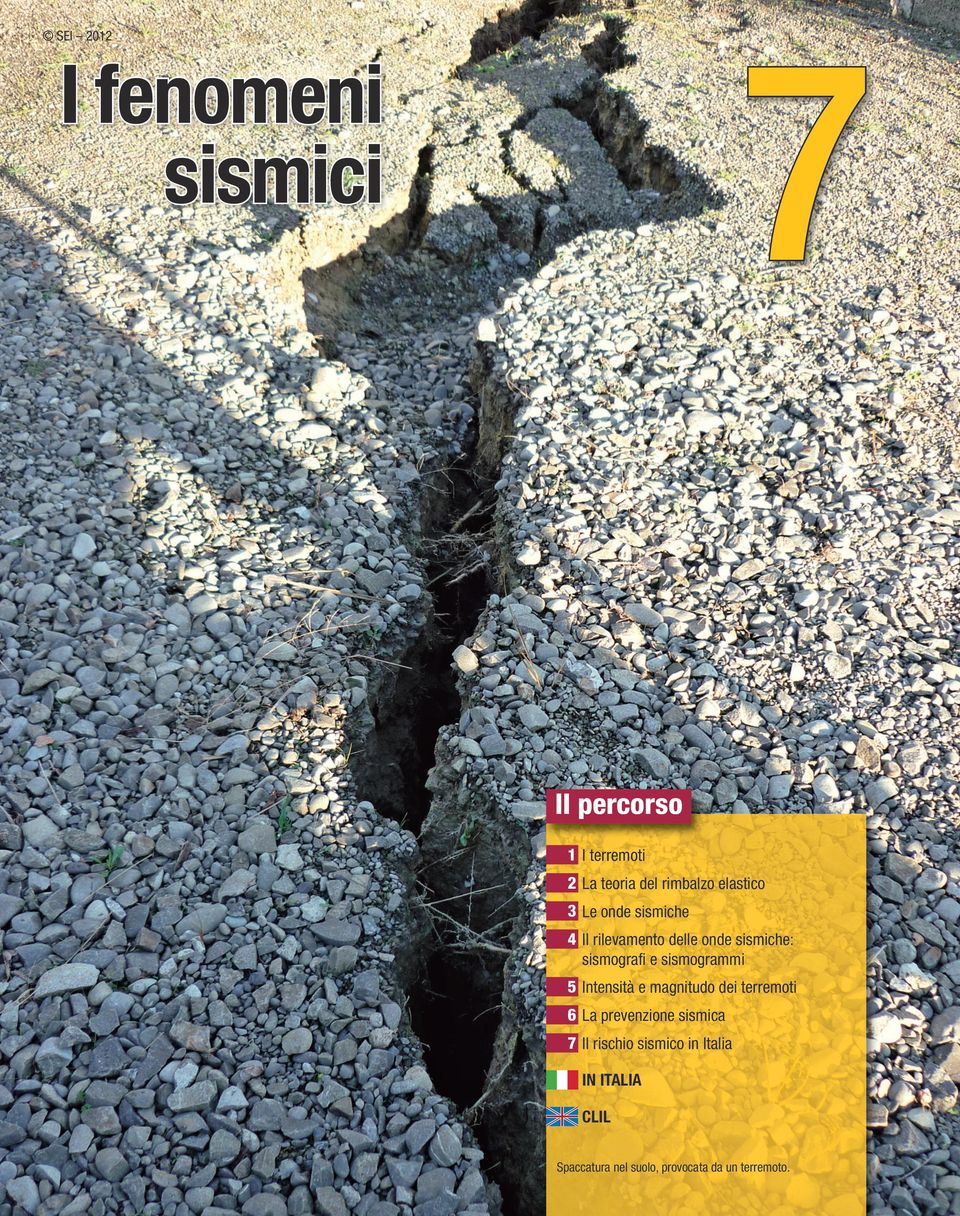 sismogrammi 5 Intensità e magnitudo dei terremoti 6 La prevenzione sismica 7 Il
