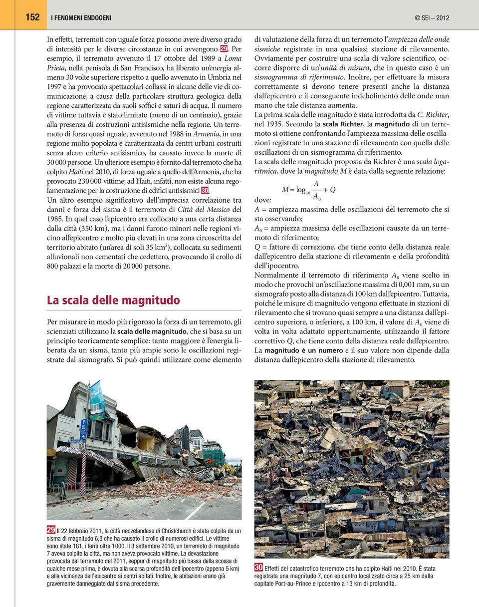 1997 e ha provocato spettacolari collassi in alcune delle vie di comunicazione, a causa della particolare struttura geologica della regione caratterizzata da suoli soffici e saturi di acqua.