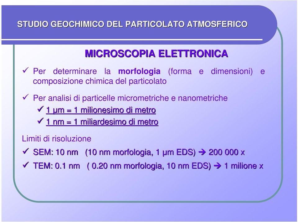 nm = 1 miliardesimo di metro Limiti di risoluzione MICROSCOPIA ELETTRONICA SEM: : 10 nm