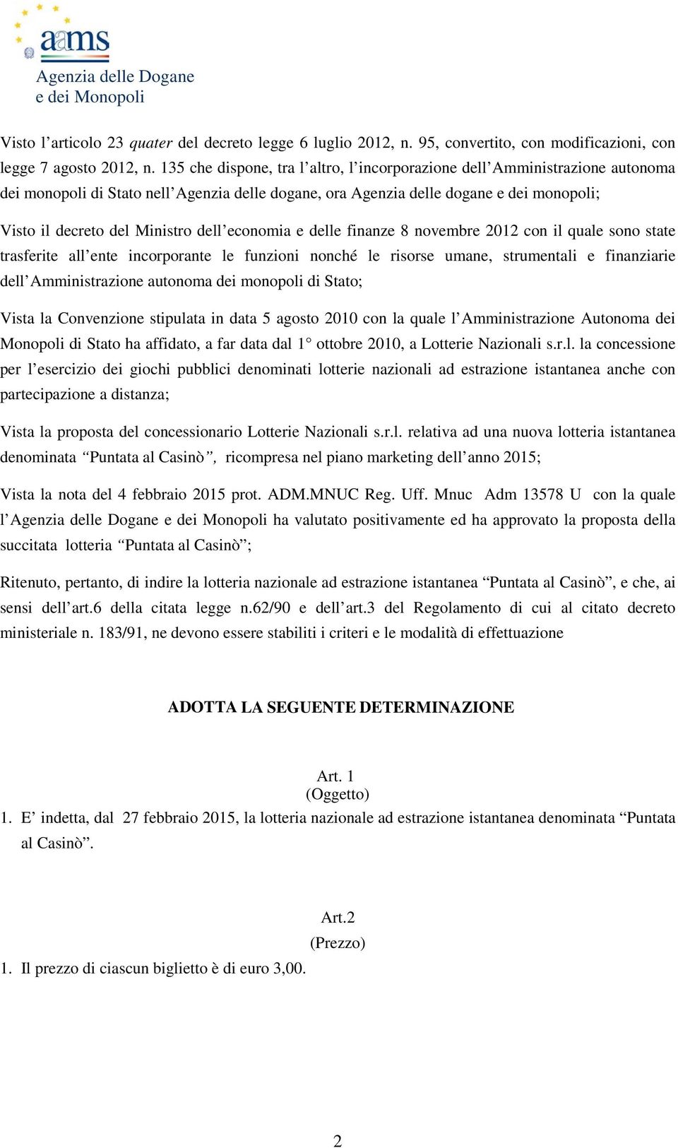 dell economia e delle finanze 8 novembre 2012 con il quale sono state trasferite all ente incorporante le funzioni nonché le risorse umane, strumentali e finanziarie dell Amministrazione autonoma dei