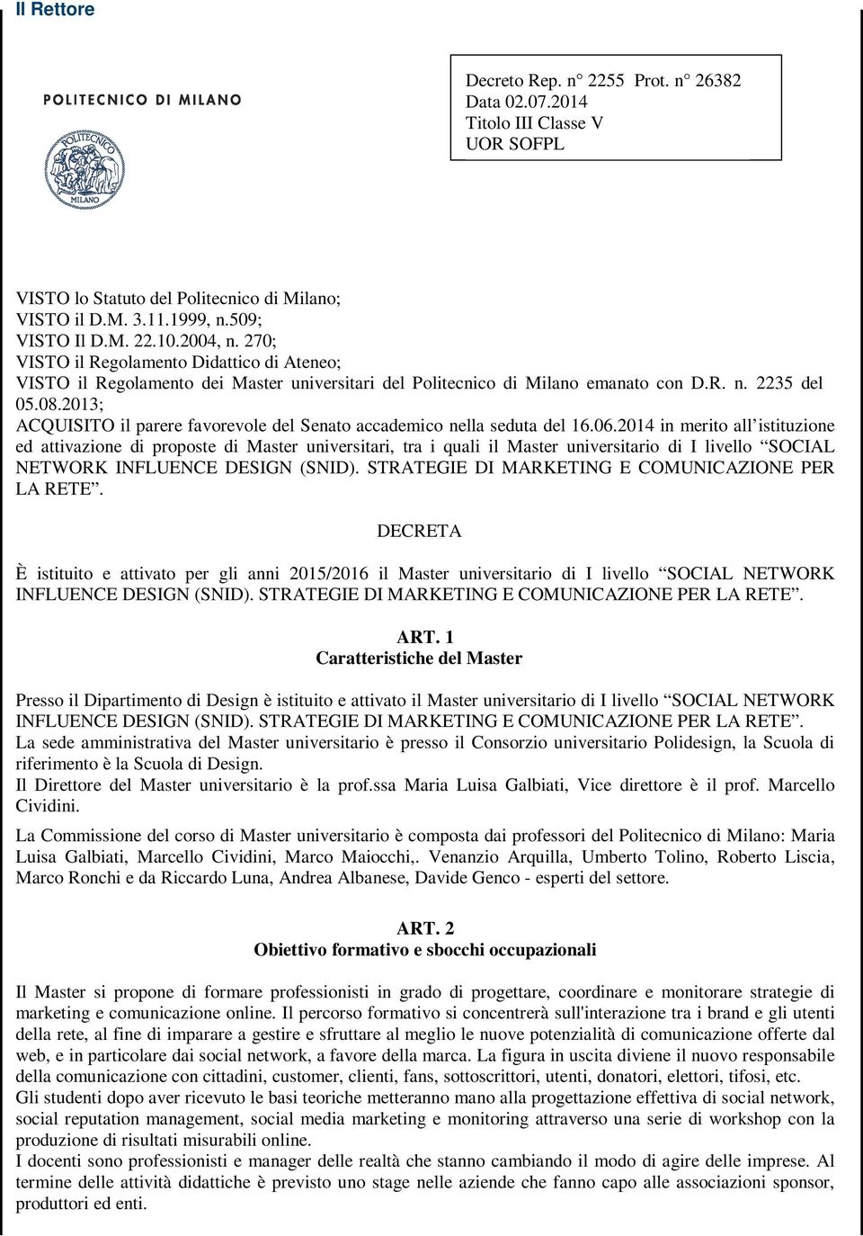 2013; ACQUISITO il parere favorevole del Senato accademico nella seduta del 16.06.