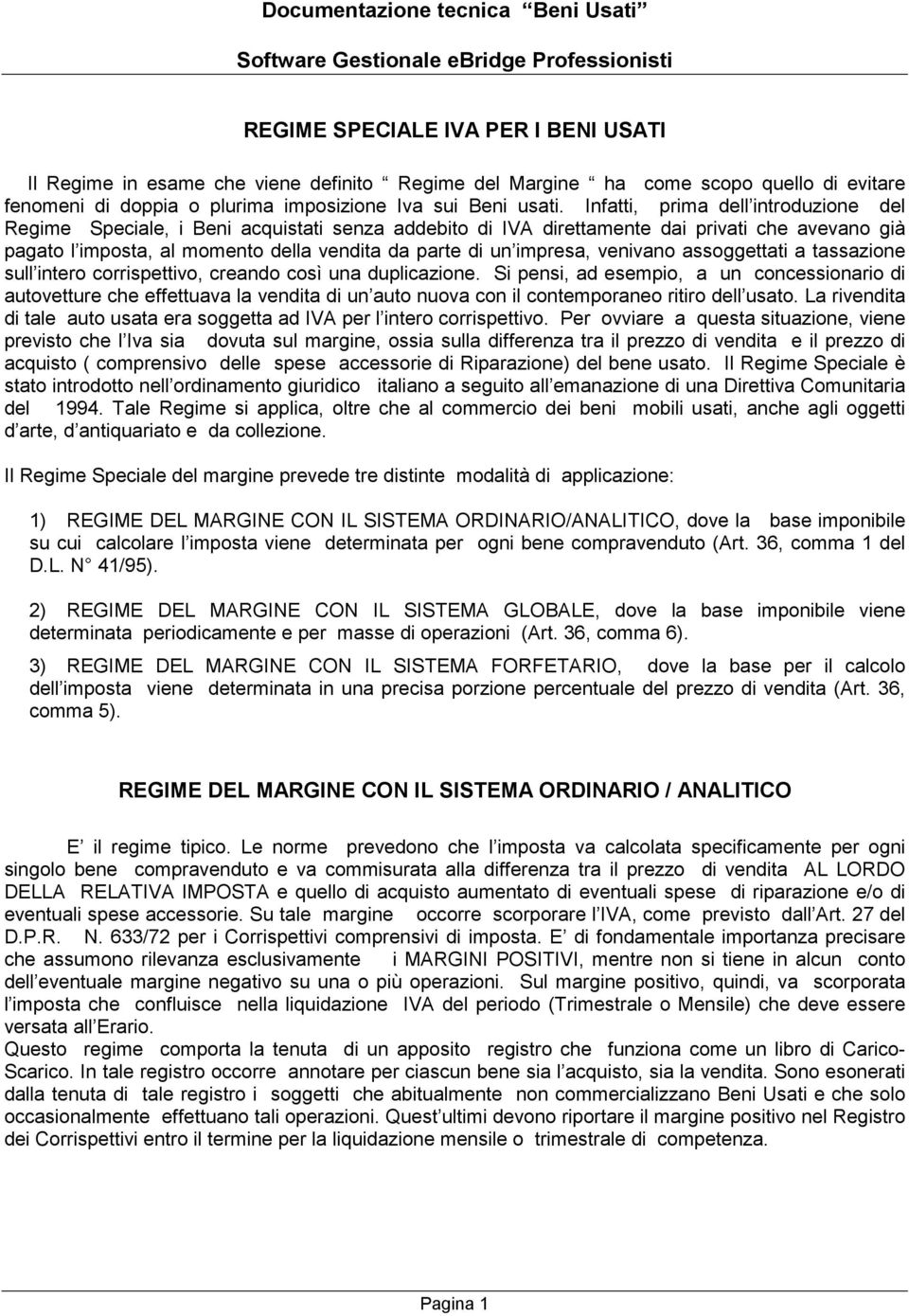 impresa, venivano assoggettati a tassazione sull intero corrispettivo, creando così una duplicazione.