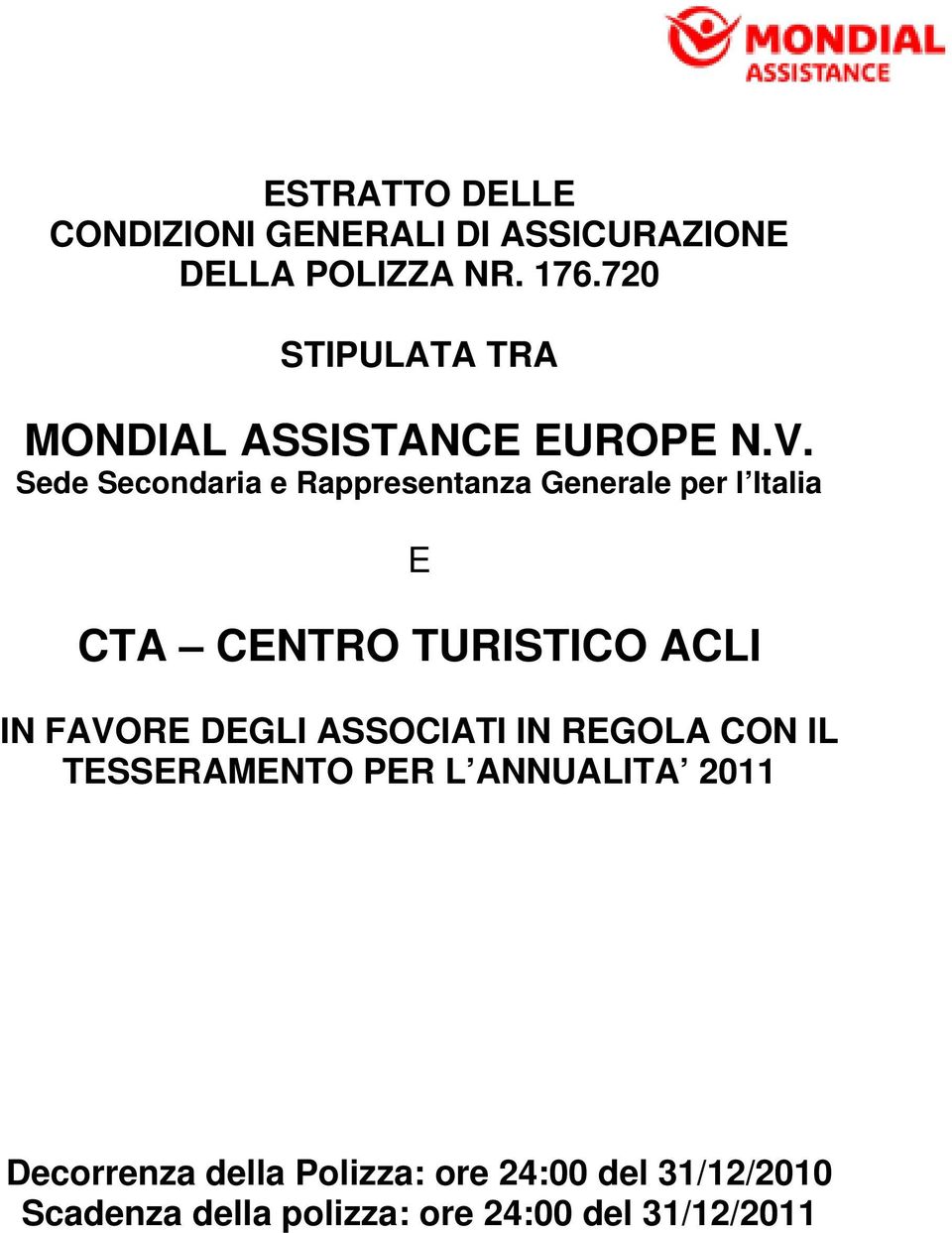 Sede Secondaria e Rappresentanza Generale per l Italia E CTA CENTRO TURISTICO ACLI IN FAVORE