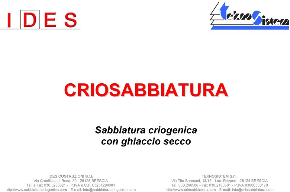 sabbiaturacriogenica.com - E-mail: info@sabbiaturacriogenica.com TEKNOSISTEM S.r.l. Via Tito Baresani, 13/15 - Loc.