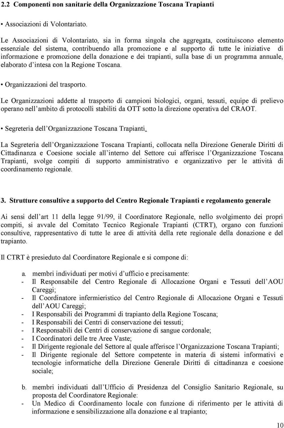promozione della donazione e dei trapianti, sulla base di un programma annuale, elaborato d intesa con la Regione Toscana. Organizzazioni del trasporto.