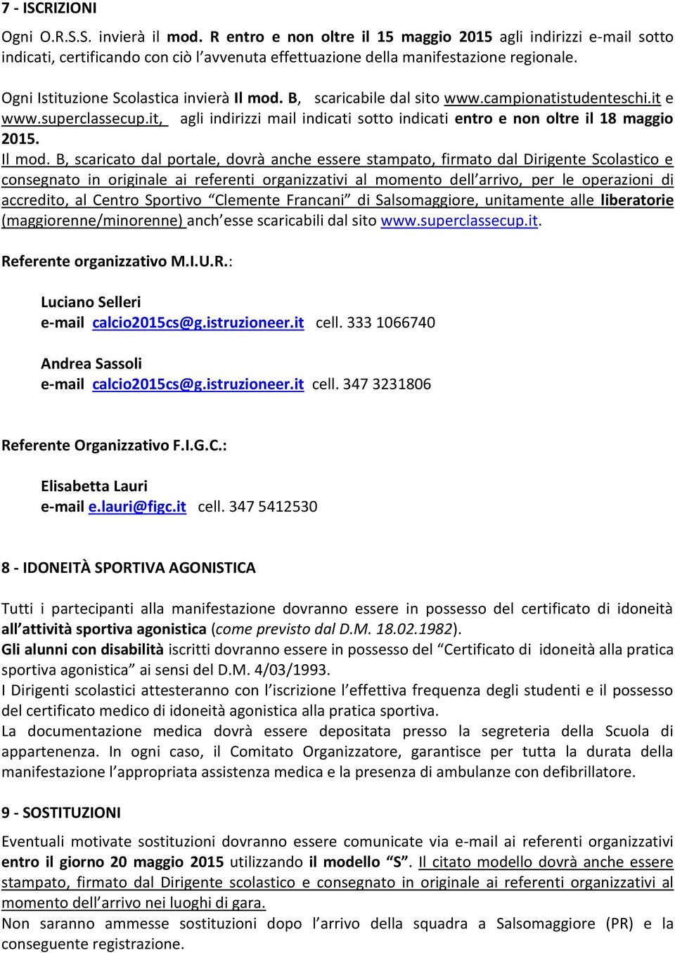 it, agli indirizzi mail indicati sotto indicati entro e non oltre il 18 maggio 2015. Il mod.