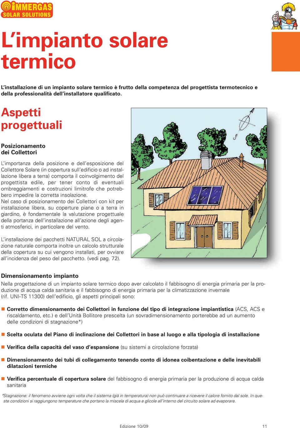 coinvolgimento del progettista edile, per tener conto di eventuali ombreggiamenti e costruzioni limitrofe che potrebbero impedire la corretta insolazione.