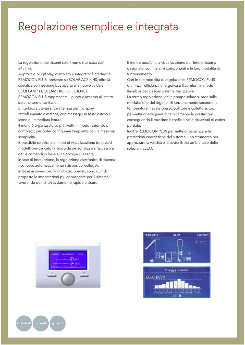 REMOCON PLUS rappresenta il punto d accesso all intero sistema termo-sanitario.