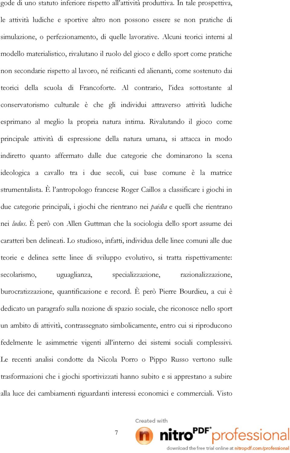 Alcuni teorici interni al modello materialistico, rivalutano il ruolo del gioco e dello sport come pratiche non secondarie rispetto al lavoro, né reificanti ed alienanti, come sostenuto dai teorici