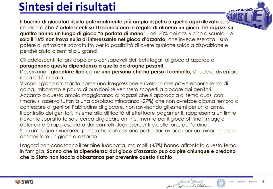 attrazione soprattutto per la possibilità di avere qualche soldo a disposizione e perché aiuta a sentirsi più grandi.