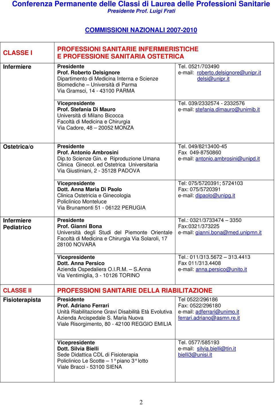 Roberto Delsignore Dipartimento di Medicina Interna e Scienze Biomediche Università di Parma Via Gramsci, 14-43100 PARMA Tel. 0521/703490 e-mail: roberto.delsignore@unipr.it delsi@unipr.it Prof.