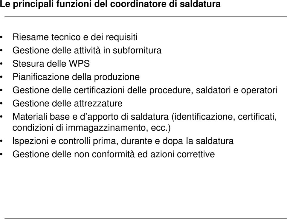 operatori Gestione delle attrezzature Materiali base e d apporto di saldatura (identificazione, certificati, condizioni