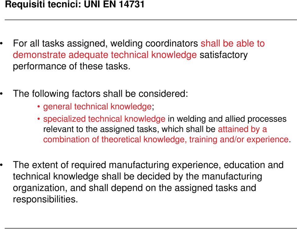 The following factors shall be considered: general technical knowledge; specialized technical knowledge in welding and allied processes relevant to the