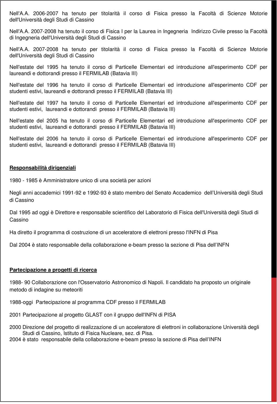 laureandi e dottorandi presso il FERMILAB (Batavia III) Nell'estate del 1996 ha tenuto il corso di Particelle Elementari ed introduzione all'esperimento CDF per Nell'estate del 1997 ha tenuto il