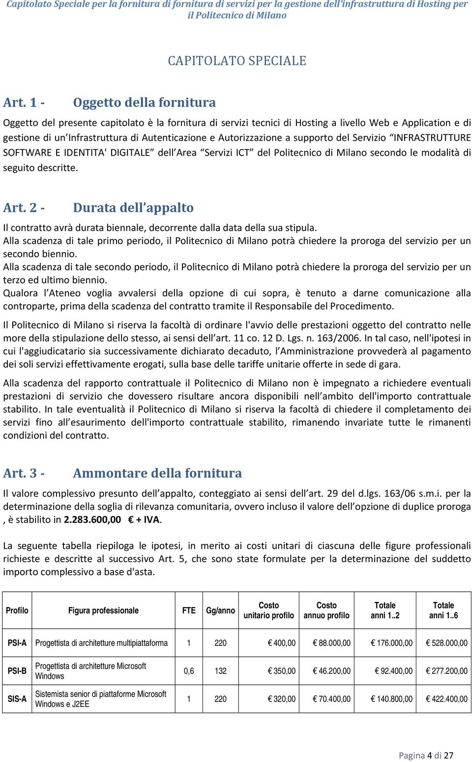 Autorizzazione a supporto del Servizio INFRASTRUTTURE SOFTWARE E IDENTITA' DIGITALE dell Area Servizi ICT del Politecnico di Milano secondo le modalità di seguito descritte. Art.
