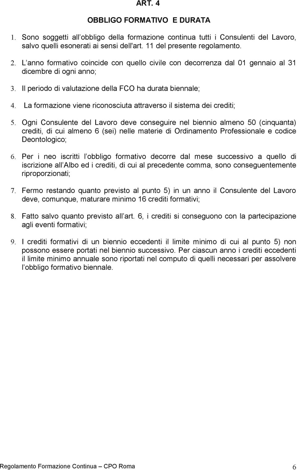 La formazione viene riconosciuta attraverso il sistema dei crediti; 5.