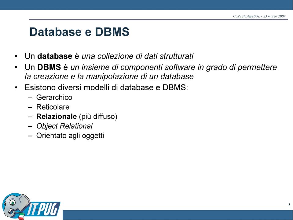 manipolazione di un database Esistono diversi modelli di database e DBMS: