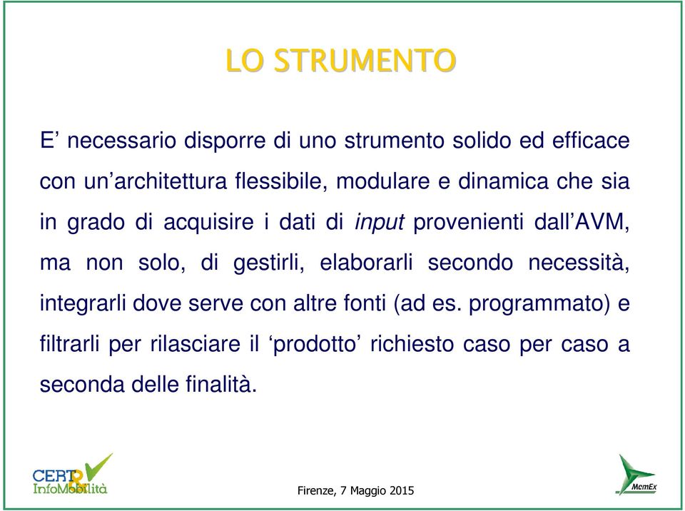 AVM, ma non solo, di gestirli, elaborarli secondo necessità, integrarli dove serve con altre fonti