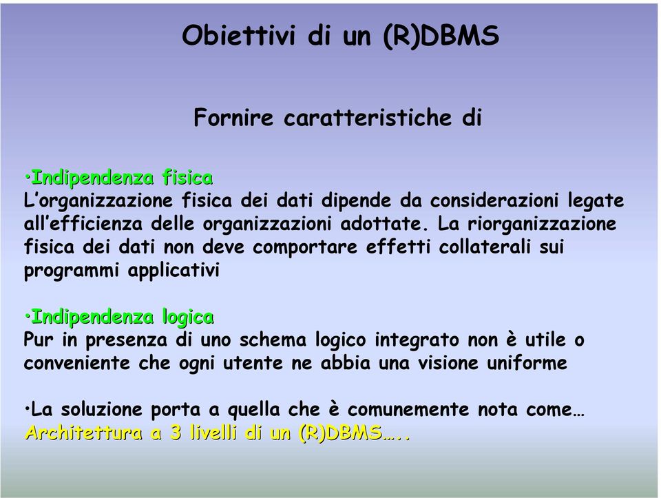 La riorganizzazione fisica dei dati non deve comportare effetti collaterali sui programmi applicativi Indipendenza logica Pur in