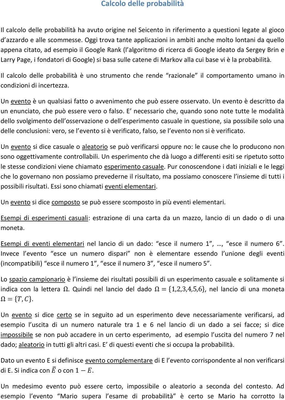 Google) si basa sulle catene di Markov alla cui base vi è la probabilità. Il calcolo delle probabilità è uno strumento che rende razionale il comportamento umano in condizioni di incertezza.