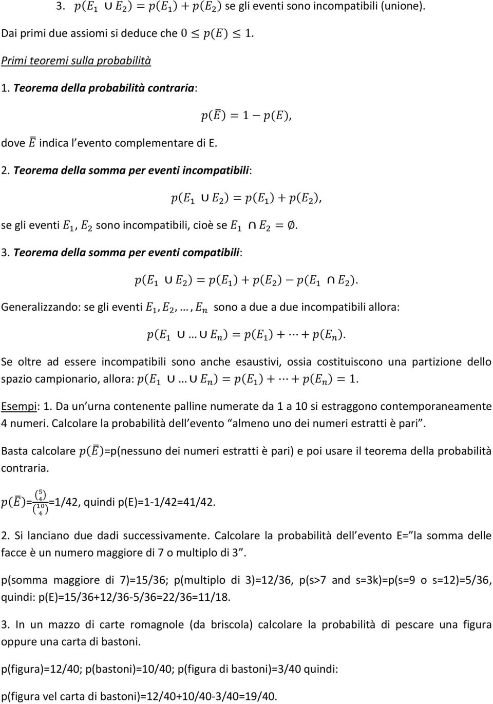 Teorema della somma per eventi incompatibili: p(e 1 E 2 ) = p(e 1 ) + p(e 2 ), se gli eventi E 1, E 2 sono incompatibili, cioè se E 1 E 2 =. 3.