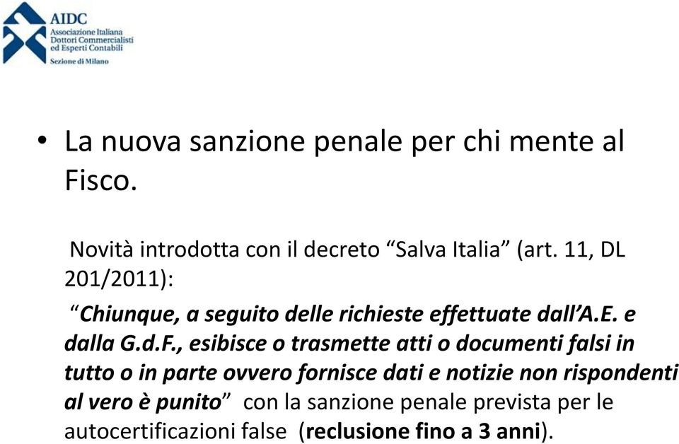 , esibisce o trasmette atti o documenti falsi in tutto o in parte ovvero fornisce dati e notizie non