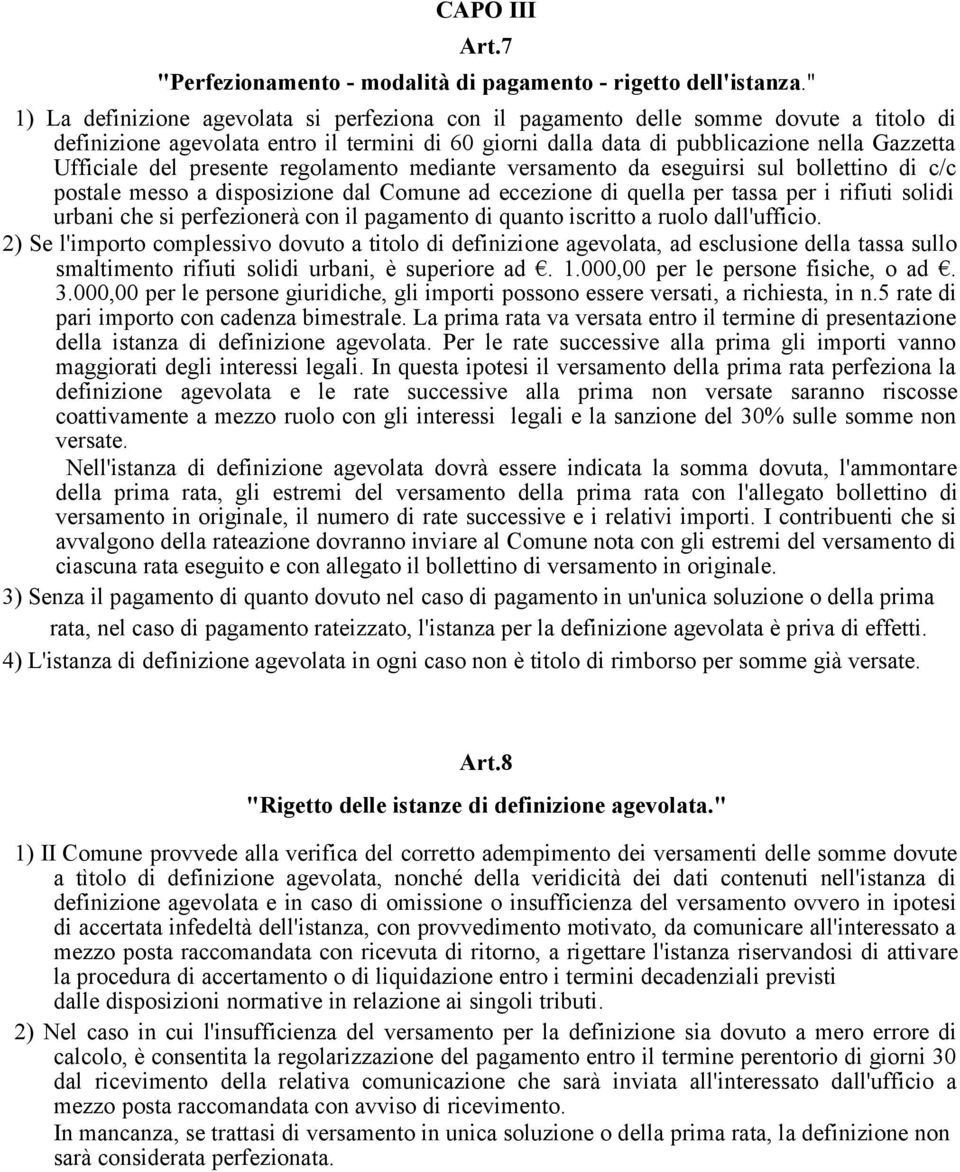 del presente regolamento mediante versamento da eseguirsi sul bollettino di c/c postale messo a disposizione dal Comune ad eccezione di quella per tassa per i rifiuti solidi urbani che si