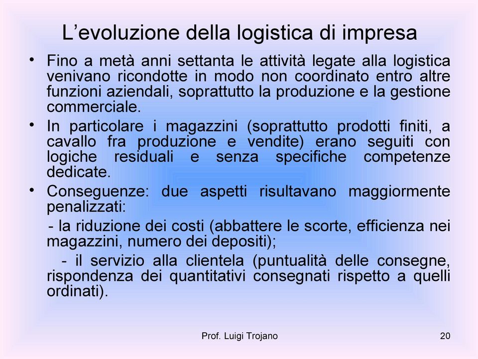 In particolare i magazzini (soprattutto prodotti finiti, a cavallo fra produzione e vendite) erano seguiti con logiche residuali e senza specifiche competenze dedicate.