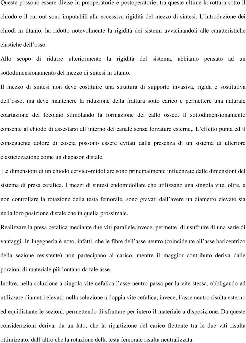 Allo scopo di ridurre ulteriormente la rigidità del sistema, abbiamo pensato ad un sottodimensionamento del mezzo di sintesi in titanio.