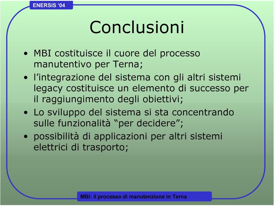 raggiungimento degli obiettivi; Lo sviluppo del sistema si sta concentrando sulle