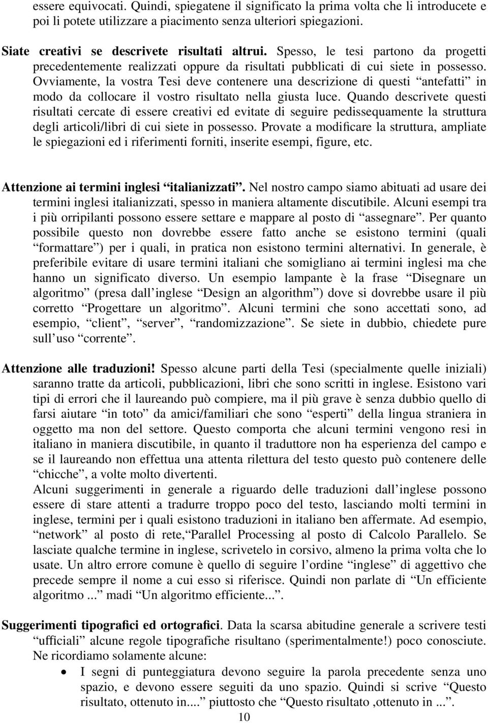 Ovviamente, la vostra Tesi deve contenere una descrizione di questi antefatti in modo da collocare il vostro risultato nella giusta luce.