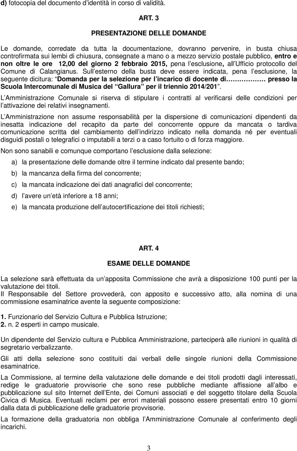 pubblico, entro e non oltre le ore 12,00 del giorno 2 febbraio 2015, pena l esclusione, all Ufficio protocollo del Comune di Calangianus.