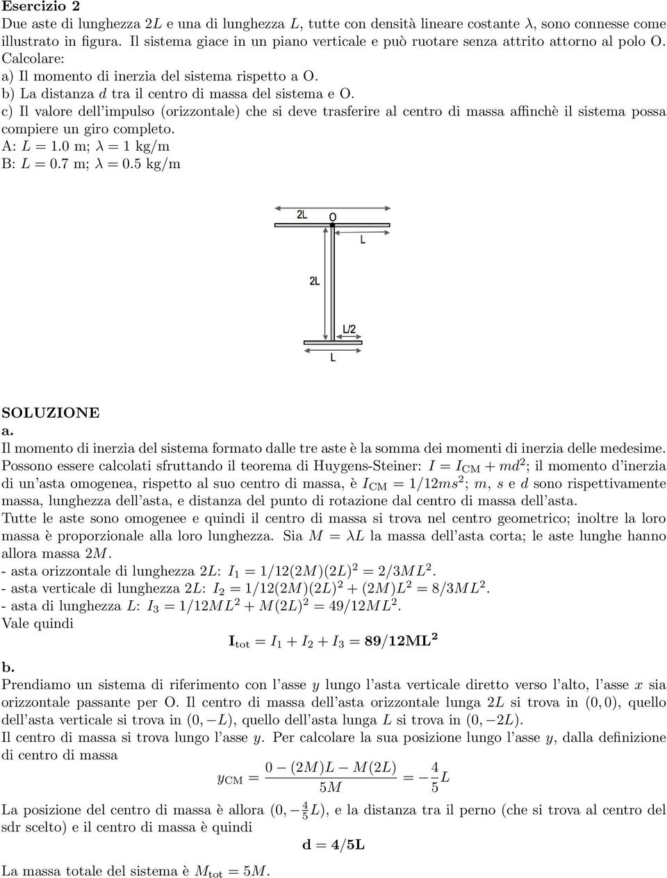 b) La distanza d tra il centro di massa del sistema e O. c) Il valore dell impulso (orizzontale) che si deve trasferire al centro di massa affinchè il sistema possa compiere un giro completo.