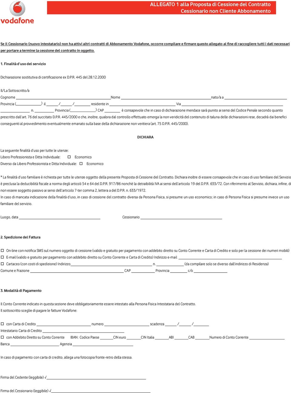 Finalità d uso del servizio Dichiarazione sostitutiva di certificazione ex D.P.R. 445 del 28.12.2000 Il/La Sottoscritto/a Cognome Nome nato/a a Provincia ( ) il / / residente in Via n.