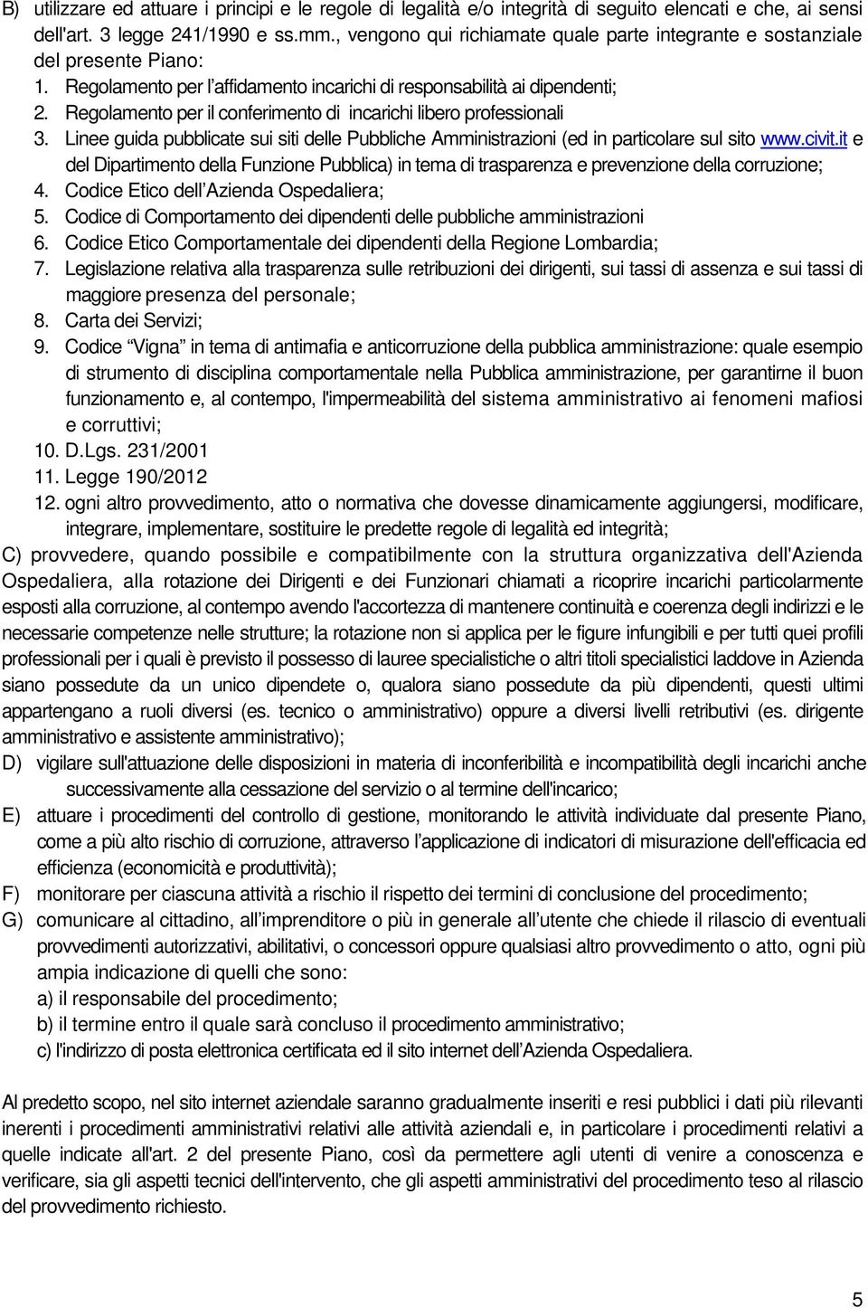 Regolamento per il conferimento di incarichi libero professionali 3. Linee guida pubblicate sui siti delle Pubbliche Amministrazioni (ed in particolare sul sito www.civit.