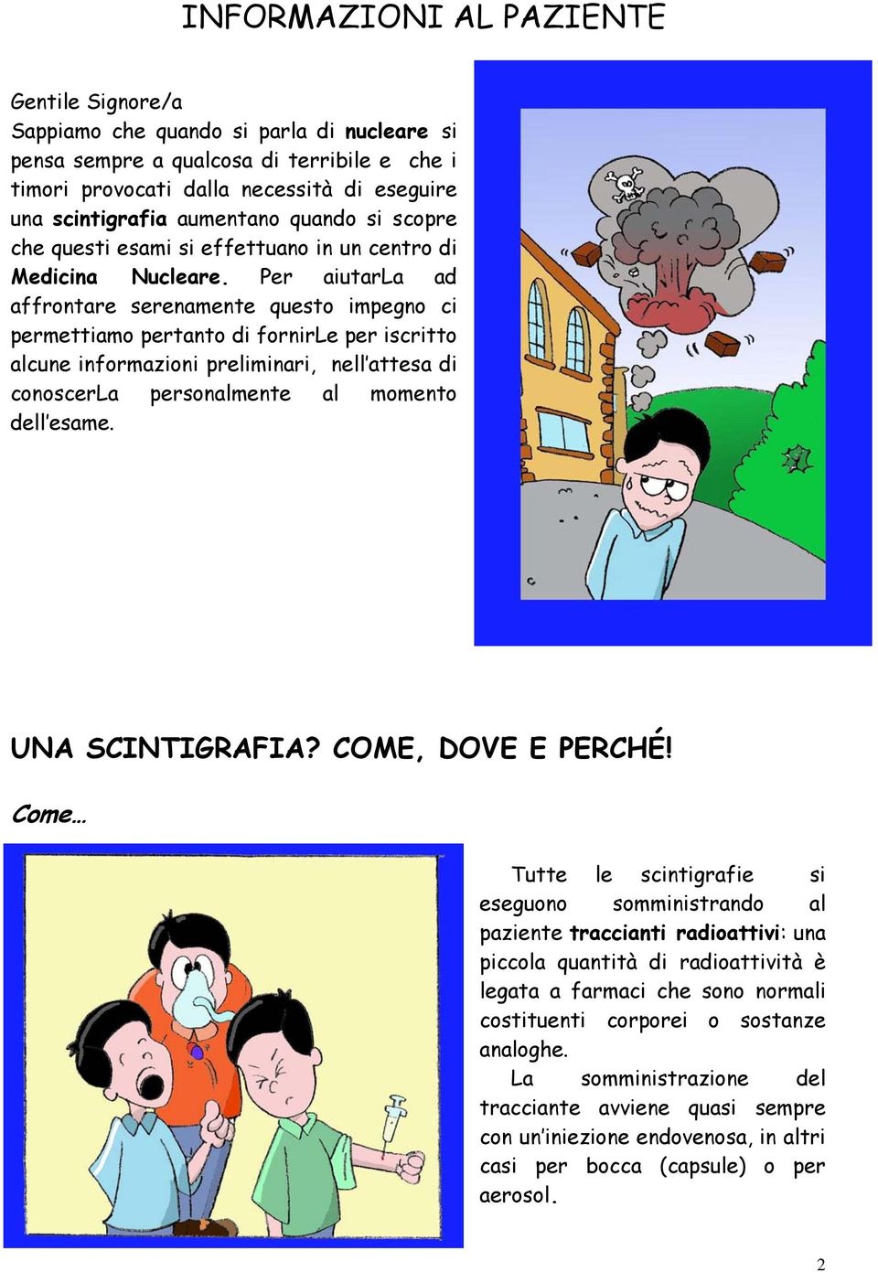 Per aiutarla ad affrontare serenamente questo impegno ci permettiamo pertanto di fornirle per iscritto alcune informazioni preliminari, nell attesa di conoscerla personalmente al momento dell esame.