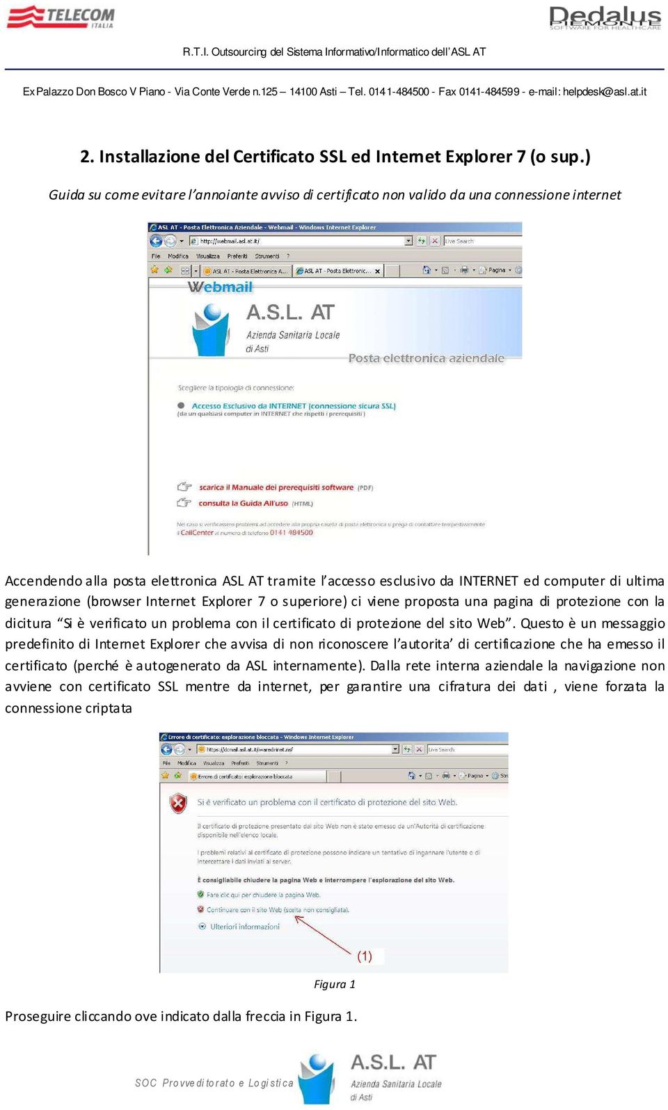 generazione (browser Internet Explorer 7 o superiore) ci viene proposta una pagina di protezione con la dicitura Si è verificato un problema con il certificato di protezione del sito Web.