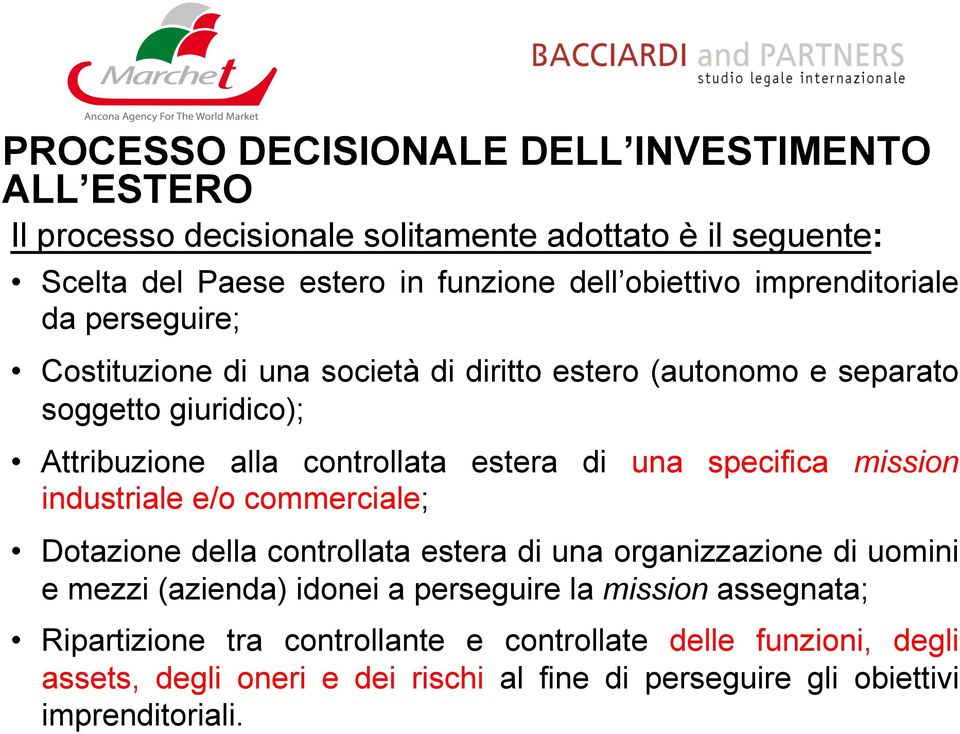 specifica mission industriale e/o commerciale; Dotazione della controllata estera di una organizzazione di uomini e mezzi (azienda) idonei a perseguire la mission