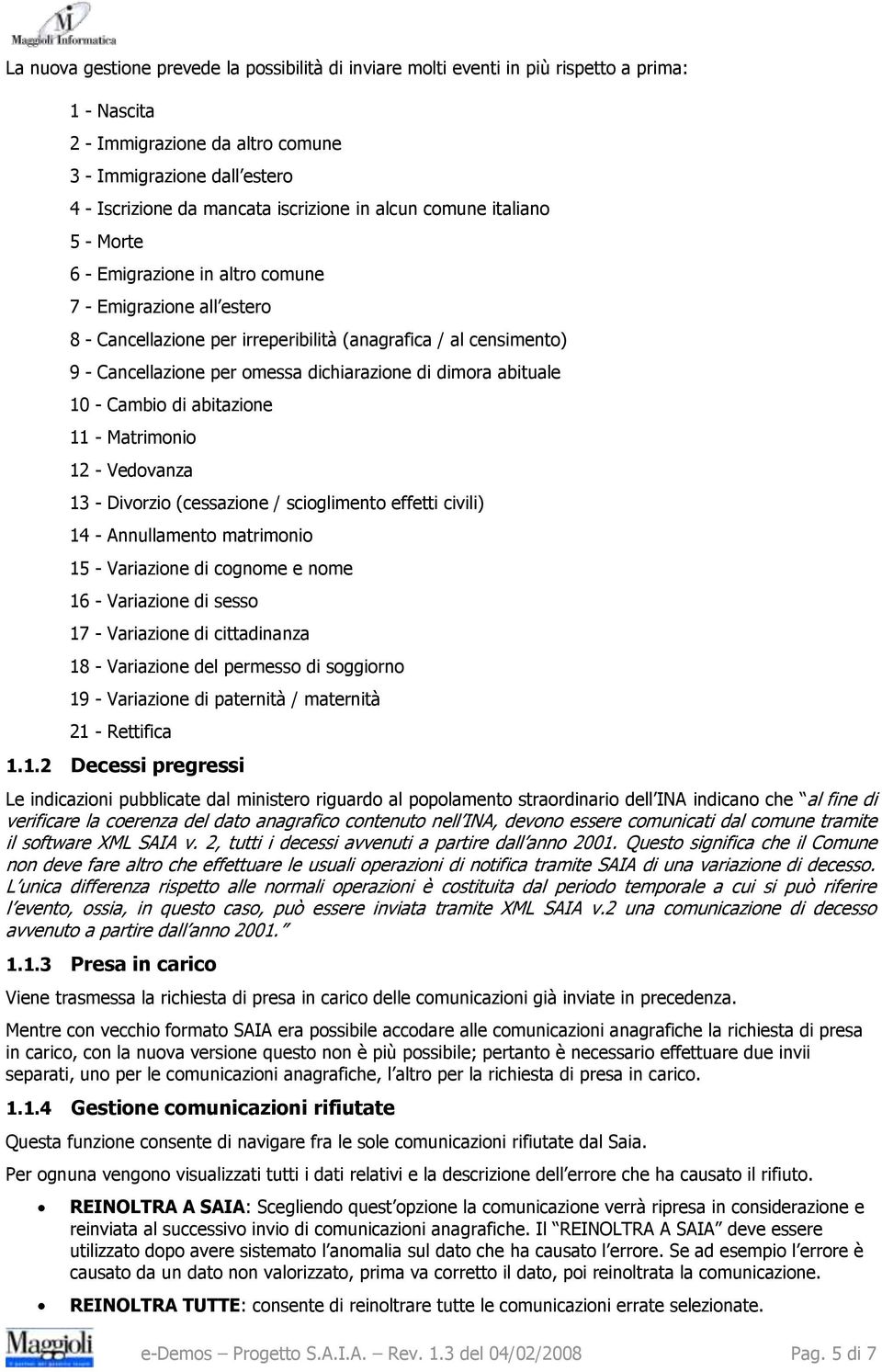 10 - Cambi di abitazine 11 - Matrimni 12 - Vedvanza 13 - Divrzi (cessazine / scigliment effetti civili) 14 - Annullament matrimni 15 - Variazine di cgnme e nme 16 - Variazine di sess 17 - Variazine