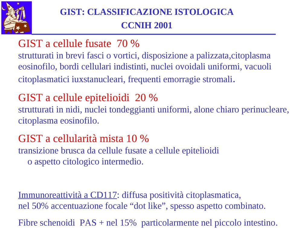 GIST a cellule epitelioidi 20 % strutturati in nidi, nuclei tondeggianti uniformi, alone chiaro perinucleare, citoplasma eosinofilo.