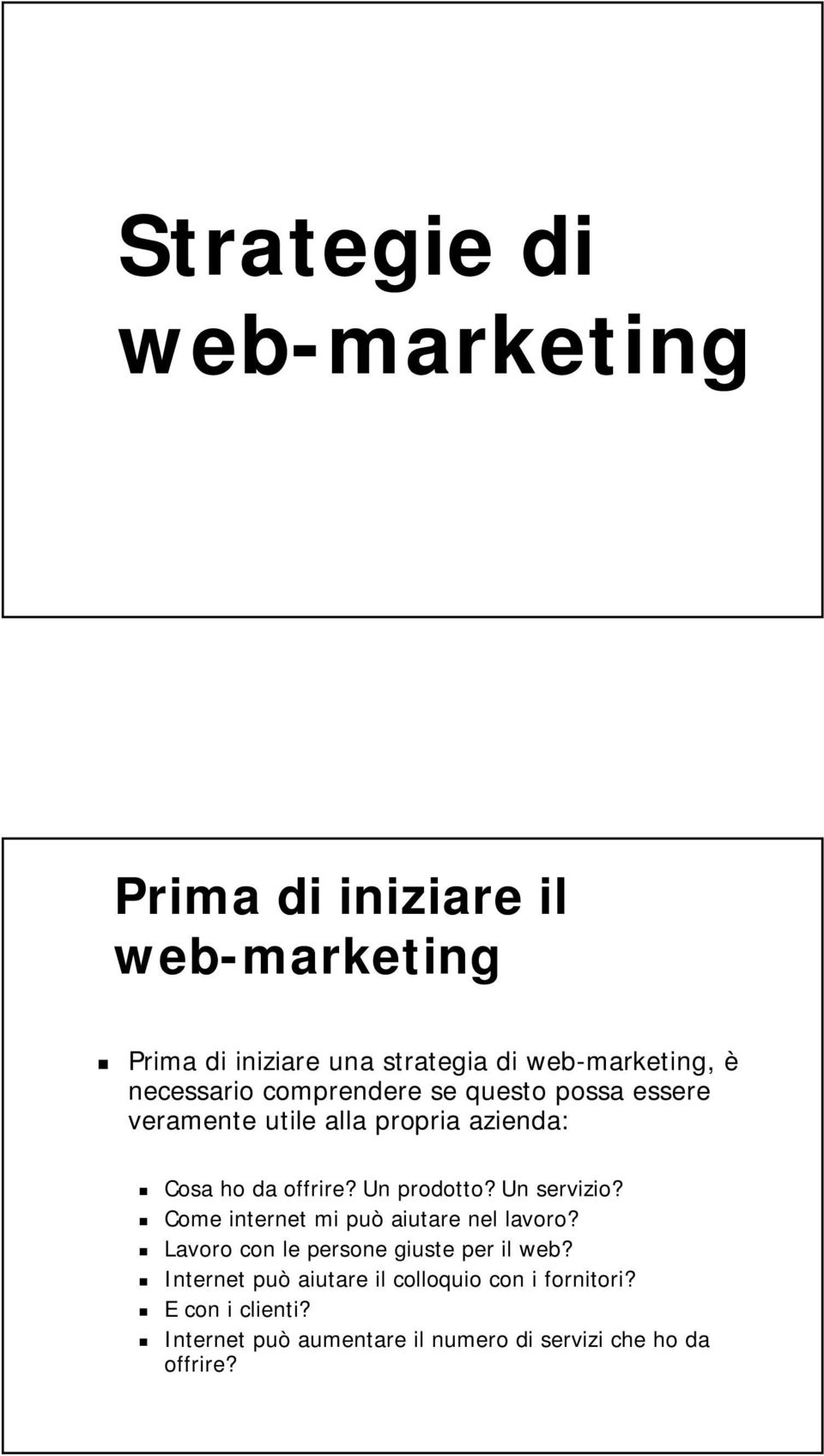 Un prodotto? Un servizio? Come internet mi può aiutare nel lavoro? Lavoro con le persone giuste per il web?