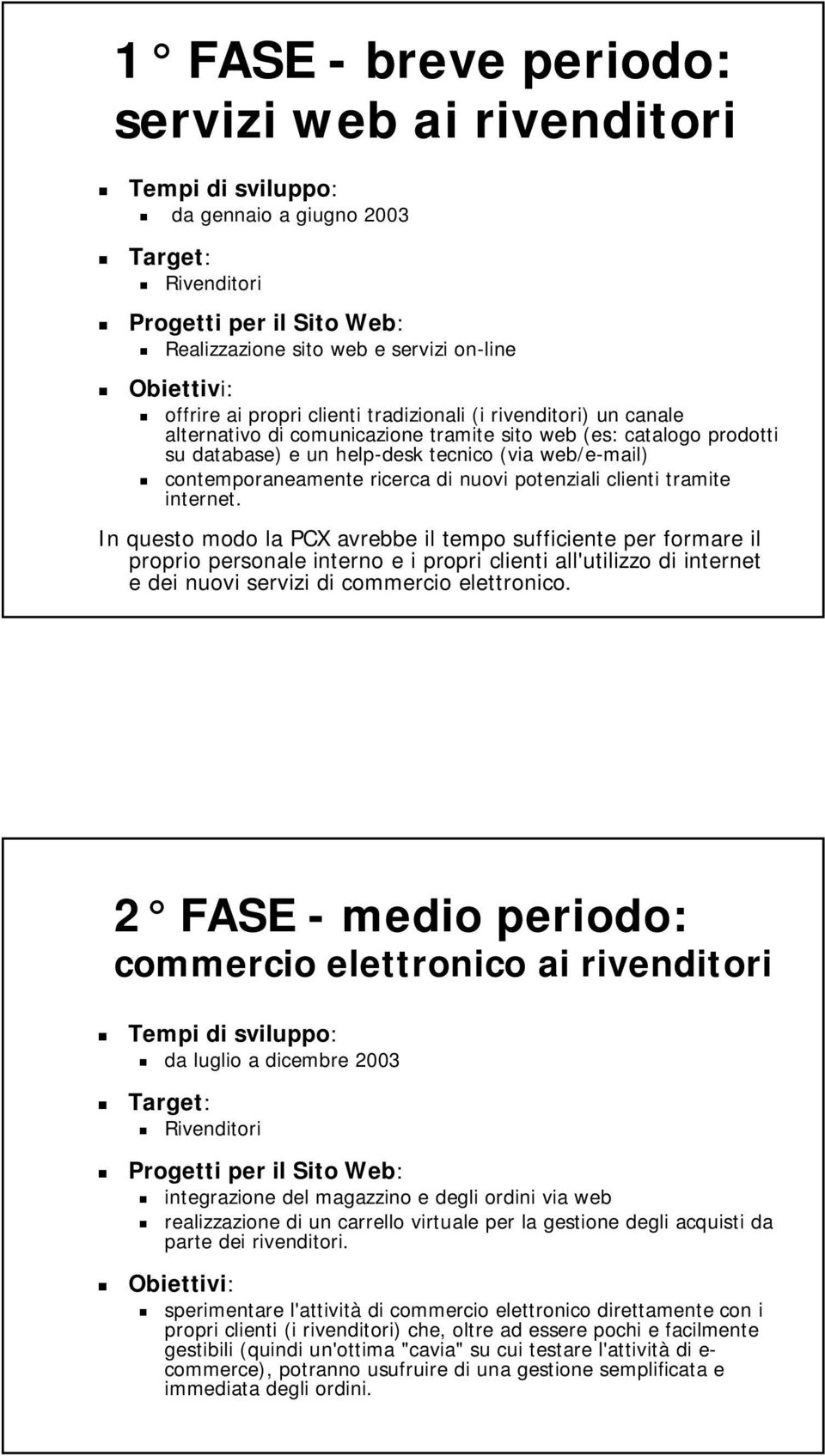 contemporaneamente ricerca di nuovi potenziali clienti tramite internet.