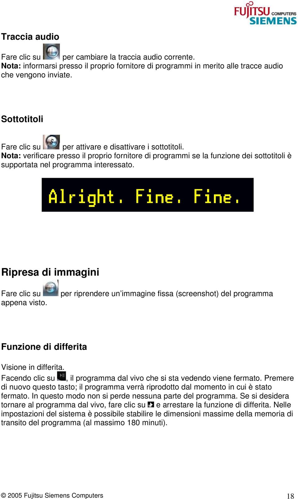 Ripresa di immagini Fare clic su appena visto. per riprendere un immagine fissa (screenshot) del programma Funzione di differita Visione in differita.