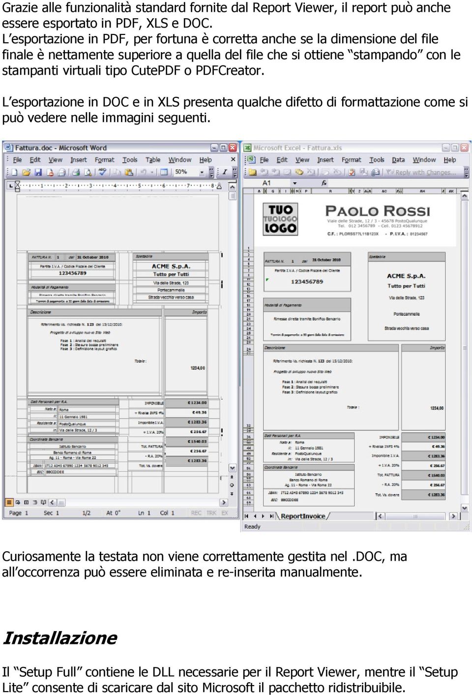 CutePDF o PDFCreator. L esportazione in DOC e in XLS presenta qualche difetto di formattazione come si può vedere nelle immagini seguenti.
