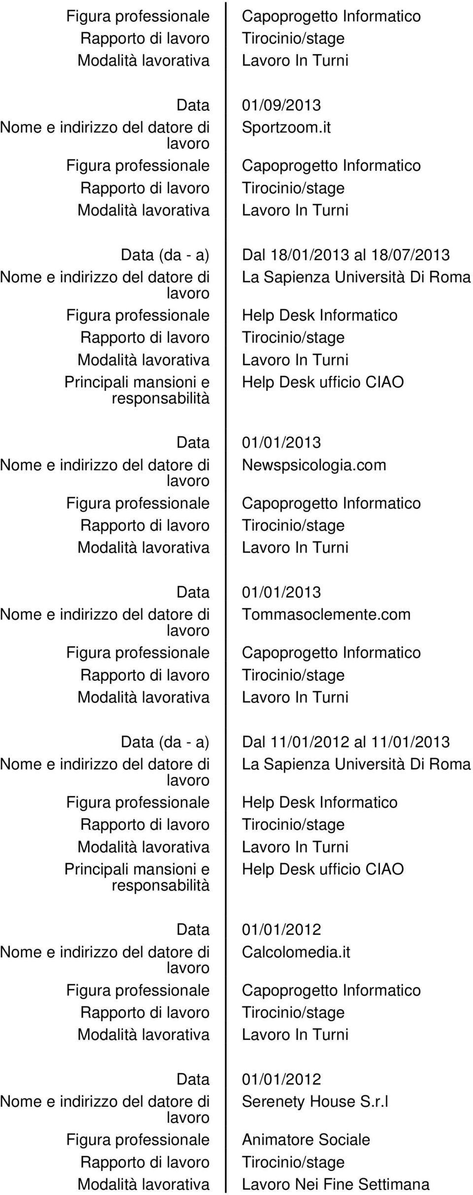 Tirocinio/stage Principali mansioni e Help Desk ufficio CIAO Data 01/01/2013 Nome e indirizzo del datore di Newspsicologia.